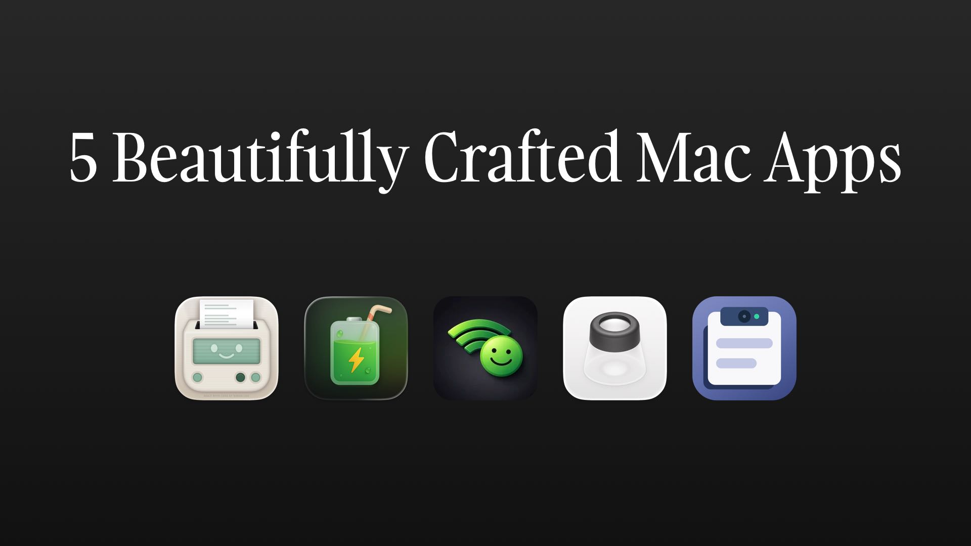 045 - 5 Beautifully Crafted Mac Apps (Not on the App Store)